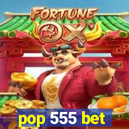 pop 555 bet